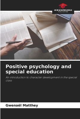 Positive psychology and special education: An introduction to character development in the special class