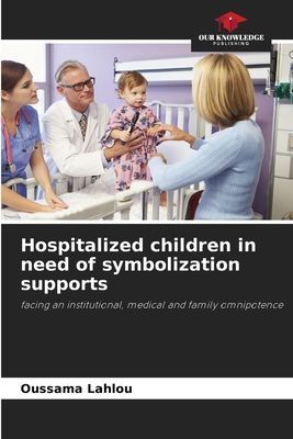 Hospitalized children in need of symbolization supports: facing an institutional, medical and family omnipotence