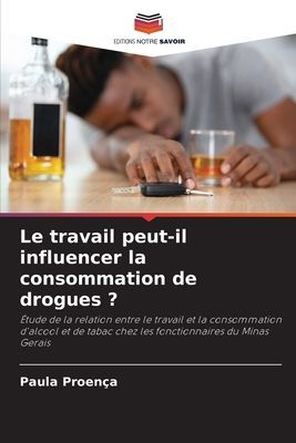 Le travail peut-il influencer la consommation de drogues ?: Étude de la relation entre le travail et la consommation dalcool et de tabac chez les fonctionnaires du Minas Gerais