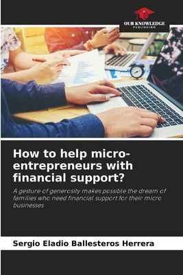 How to help micro-entrepreneurs with financial support?: A gesture of generosity makes possible the dream of families who need financial support for their micro businesses