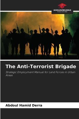 The Anti-Terrorist Brigade: Strategic Employment Manual for Land Forces in Urban Areas
