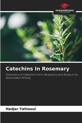Catechins In Rosemary: Extraction of Catechins from Rosemary and Study of its Antioxidant Activity