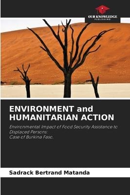 ENVIRONMENT and HUMANITARIAN ACTION: Environmental Impact of Food Security Assistance to Displaced Persons: Case of Burkina Faso.