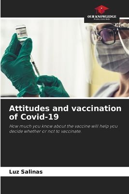 Attitudes and vaccination of Covid-19: How much you know about the vaccine will help you decide whether or not to vaccinate.