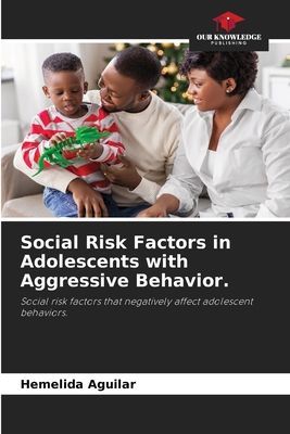 Social Risk Factors in Adolescents with Aggressive Behavior.: Social risk factors that negatively affect adolescent behaviors.