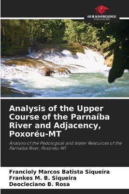 Analysis of the Upper Course of the Parnaíba River and Adjacency, Poxoréu-MT: Analysis of the Pedological and Water Resources of the Parnaíba River, Poxoréu-MT