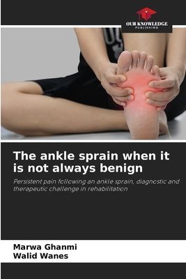 The ankle sprain when it is not always benign: Persistent pain following an ankle sprain, diagnostic and therapeutic challenge in rehabilitation