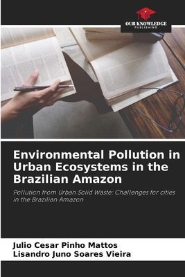 Environmental Pollution in Urban Ecosystems in the Brazilian Amazon: Pollution from Urban Solid Waste: Challenges for cities in the Brazilian Amazon