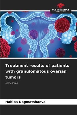 Treatment results of patients with granulomatous ovarian tumors: Monograph