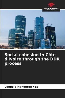 Social cohesion in Côte dIvoire through the DDR process