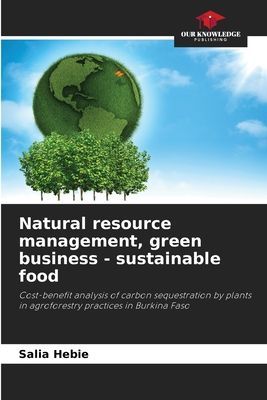 Natural resource management, green business - sustainable food: Cost-benefit analysis of carbon sequestration by plants in agroforestry practices in Burkina Faso