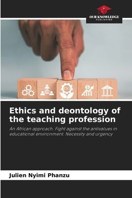 Ethics and deontology of the teaching profession: An African approach. Fight against the antivalues in educational environment. Necessity and urgency