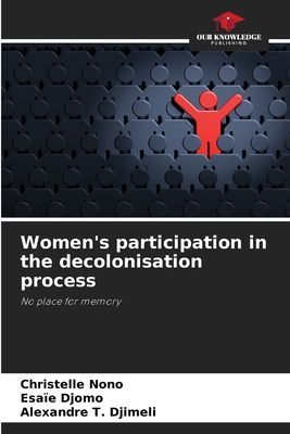 Womens participation in the decolonisation process: No place for memory