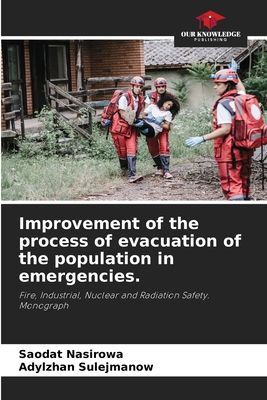 Improvement of the process of evacuation of the population in emergencies.: Fire, Industrial, Nuclear and Radiation Safety. Monograph