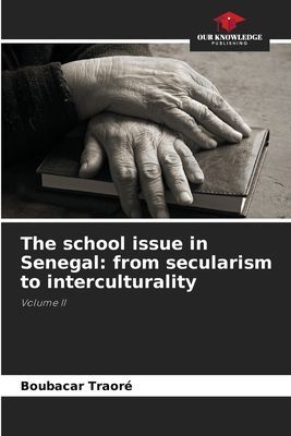 The school issue in Senegal: from secularism to interculturality: Volume II
