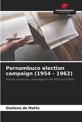 Pernambuco election campaign (1954 - 1962): A study of election campaigns in the 1950s and 1960s