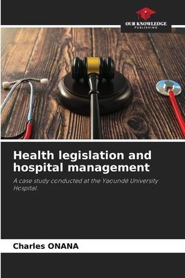 Health legislation and hospital management: A case study conducted at the Yaoundé University Hospital.