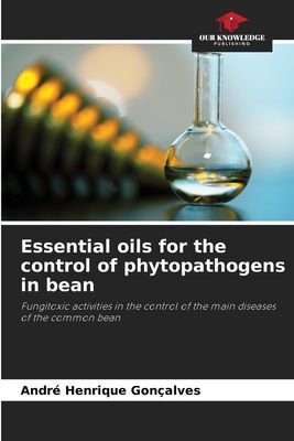 Essential oils for the control of phytopathogens in bean: Fungitoxic activities in the control of the main diseases of the common bean
