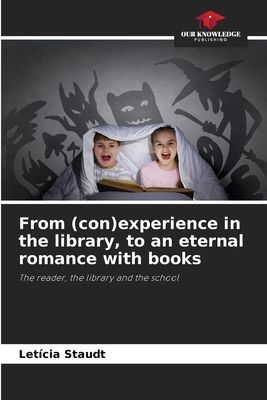 From (con)experience in the library, to an eternal romance with books: The reader, the library and the school