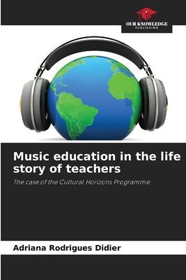 Music education in the life story of teachers: The case of the Cultural Horizons Programme