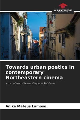 Towards urban poetics in contemporary Northeastern cinema: An analysis of Lower City and Rat Fever