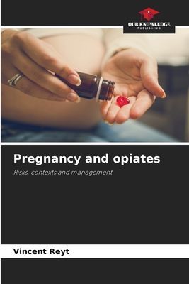 Pregnancy and opiates: Risks, contexts and management