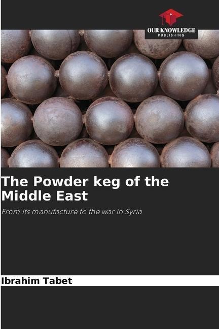 The Powder keg of the Middle East: From its manufacture to the war in Syria