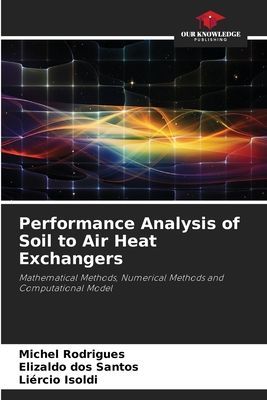 Performance Analysis of Soil to Air Heat Exchangers: Mathematical Methods, Numerical Methods and Computational Model