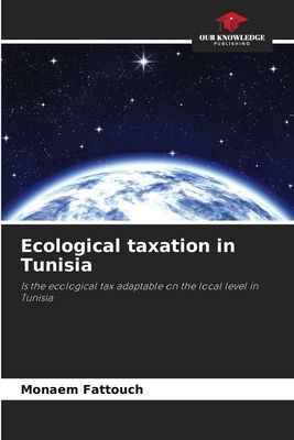 Ecological taxation in Tunisia: Is the ecological tax adaptable on the local level in Tunisia