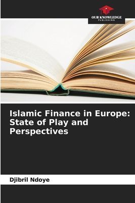 Islamic Finance in Europe: State of Play and Perspectives
