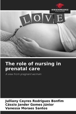 The role of nursing in prenatal care: A view from pregnant women