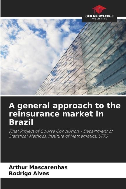 A general approach to the reinsurance market in Brazil: Final Project of Course Conclusion - Department of Statistical Methods, Institute of Mathematics, UFRJ