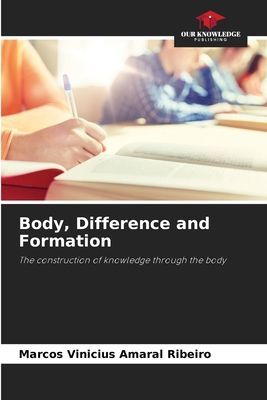 Body, Difference and Formation: The construction of knowledge through the body