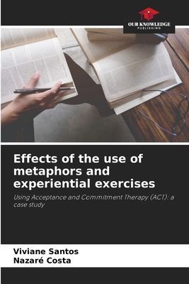 Effects of the use of metaphors and experiential exercises: Using Acceptance and Commitment Therapy (ACT): a case study