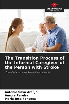 The Transition Process of the Informal Caregiver of the Person with Stroke: Contributions of the Rehabilitation Nurse