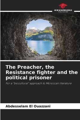 The Preacher, the Resistance fighter and the political prisoner: For a biocultural approach to Moroccan literature