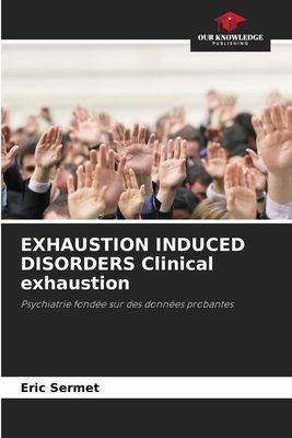 EXHAUSTION INDUCED DISORDERS Clinical exhaustion: Psychiatrie fondée sur des données probantes