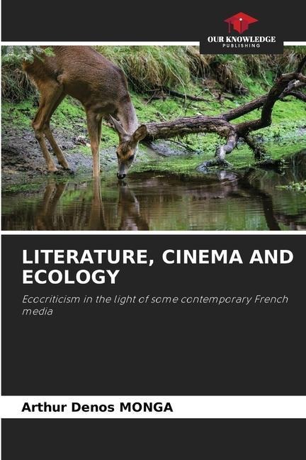 LITERATURE, CINEMA AND ECOLOGY: Ecocriticism in the light of some contemporary French media