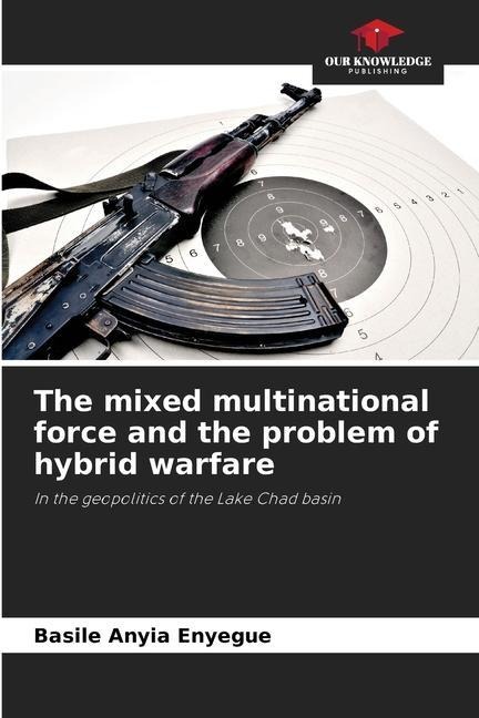 The mixed multinational force and the problem of hybrid warfare: In the geopolitics of the Lake Chad basin