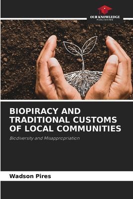 BIOPIRACY AND TRADITIONAL CUSTOMS OF LOCAL COMMUNITIES: Biodiversity and Misappropriation