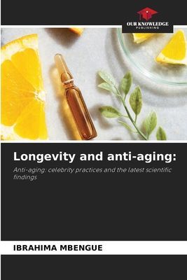 Longevity and anti-aging:: Anti-aging: celebrity practices and the latest scientific findings