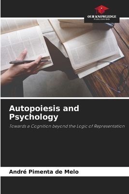 Autopoiesis and Psychology: Towards a Cognition beyond the Logic of Representation