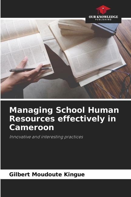 Managing School Human Resources effectively in Cameroon: Innovative and interesting practices