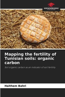Mapping the fertility of Tunisian soils: organic carbon: Soil organic carbon as an indicator of soil fertility