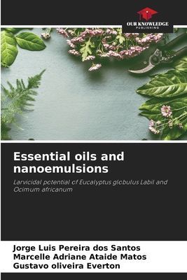 Essential oils and nanoemulsions: Larvicidal potential of Eucalyptus globulus Labil and Ocimum africanum