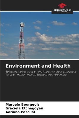 Environment and Health: Epidemiological study on the impact of electromagnetic fields on human health, Buenos Aires, Argentina.