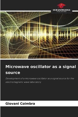 Microwave oscillator as a signal source: Development of a microwave oscillator as a signal source for the electromagnetic wave laboratory