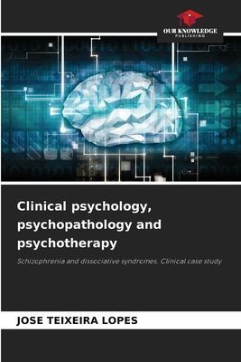 Clinical psychology, psychopathology and psychotherapy: Schizophrenia and dissociative syndromes. Clinical case study