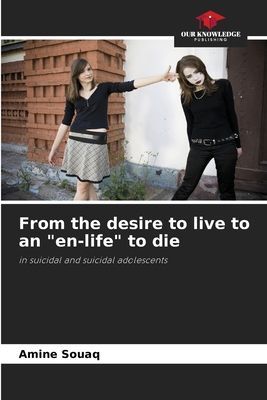 From the desire to live to an en-life to die: in suicidal and suicidal adolescents