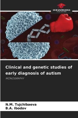 Clinical and genetic studies of early diagnosis of autism: MONOGRAPHY
